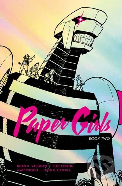 Kniha: Paper Girls Deluxe Edition Volume 2 (Brian K Vaughan). Image Comics, 2019 Kniha: Paper Girls Deluxe Edition Volume 2 (Brian K Vaughan). Image Comics, 2019