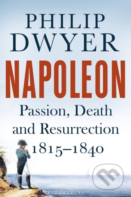 Kniha: Napoleon (Philip Dwyer). Bloomsbury, 2019 Kniha: Napoleon (Philip Dwyer). Bloomsbury, 2019