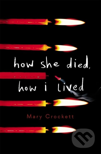 Kniha: How She Died, How I Lived (Mary Crockett). Little, Brown Young Readers, 2019 Kniha: How She Died, How I Lived (Mary Crockett). Little, Brown Young Readers, 2019