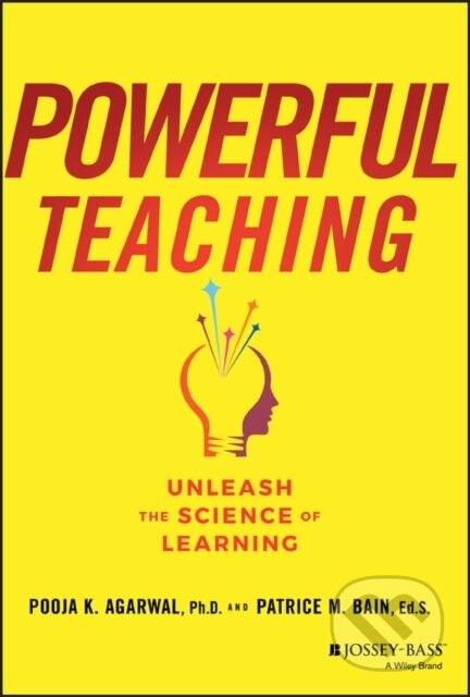 Kniha: Powerful Teaching (Patrice M., U.S. Department of Education) Bain a Pooja K. Agarwal). Jossey Bass, 2019 Kniha: Powerful Teaching (Patrice M., U.S. Department of Education) Bain a Pooja K. Agarwal). Jossey Bass, 2019