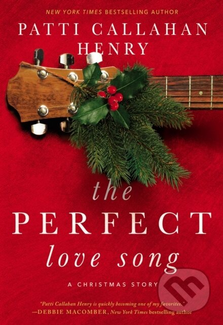 Kniha: The Perfect Love Song (Patti Callahan Henry). Thomas Nelson Publishers, 2019 Kniha: The Perfect Love Song (Patti Callahan Henry). Thomas Nelson Publishers, 2019