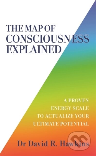 Kniha: The Map of Consciousness Explained (David R., M.D. a Ph.D. Hawkins). Hay House, 2020 Kniha: The Map of Consciousness Explained (David R., M.D. a Ph.D. Hawkins). Hay House, 2020