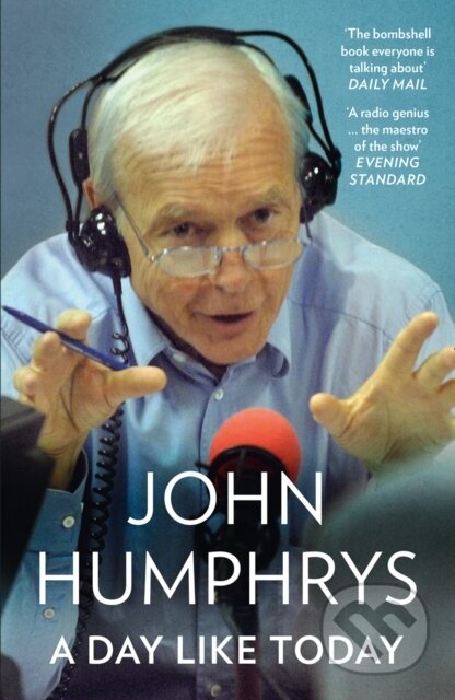 Kniha: A Day Like Today (John Humphrys). William Collins, 2020 Kniha: A Day Like Today (John Humphrys). William Collins, 2020