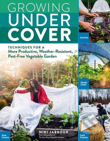 Kniha: Growing Under Cover (Niki Jabbour). Storey Publishing, 2020 Kniha: Growing Under Cover (Niki Jabbour). Storey Publishing, 2020
