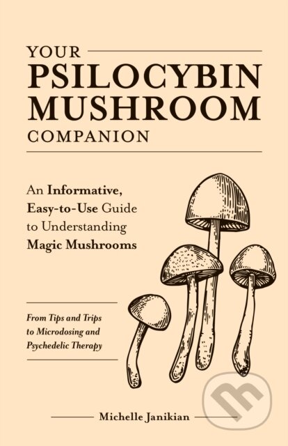 Kniha: Your Psilocybin Mushroom Companion (Michelle Janikian). Ulysses, 2020 Kniha: Your Psilocybin Mushroom Companion (Michelle Janikian). Ulysses, 2020