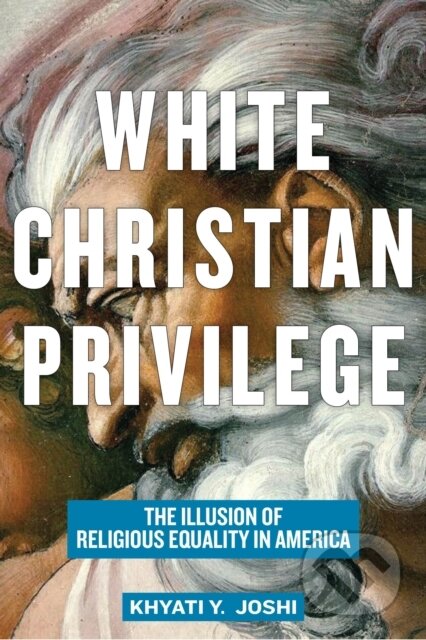 Kniha: White Christian Privilege (Khyati Y. Joshi). New York University Press, 2020 Kniha: White Christian Privilege (Khyati Y. Joshi). New York University Press, 2020