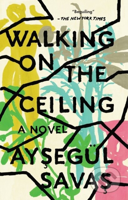 Kniha: Walking on the Ceiling (Aysegul Savas). Riverhead, 2020 Kniha: Walking on the Ceiling (Aysegul Savas). Riverhead, 2020