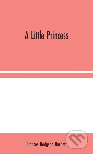 Kniha: A Little Princess (Frances Hodgson Burnett). Alpha Edition, 2020 Kniha: A Little Princess (Frances Hodgson Burnett). Alpha Edition, 2020