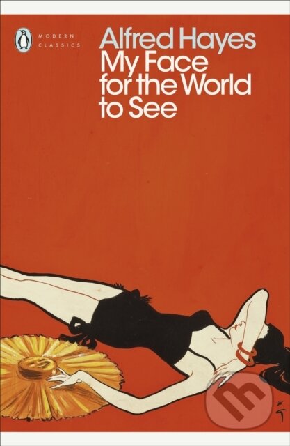Kniha: My Face for the World to See (Alfred Hayes). Penguin Classics, 2018 Kniha: My Face for the World to See (Alfred Hayes). Penguin Classics, 2018