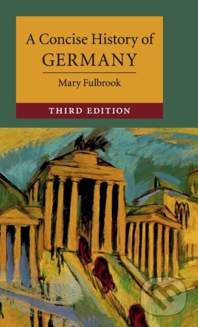 Kniha: A Concise History of Germany (Mary Fulbrook). Cambridge University Press, 2019 Kniha: A Concise History of Germany (Mary Fulbrook). Cambridge University Press, 2019