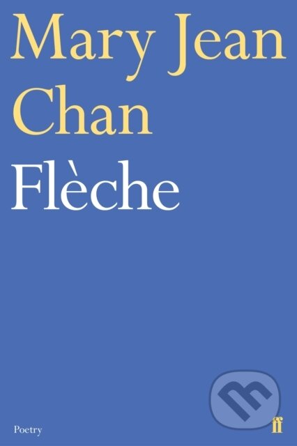 Kniha: Fleche (Mary Jean Chan). Faber and Faber, 2019 Kniha: Fleche (Mary Jean Chan). Faber and Faber, 2019