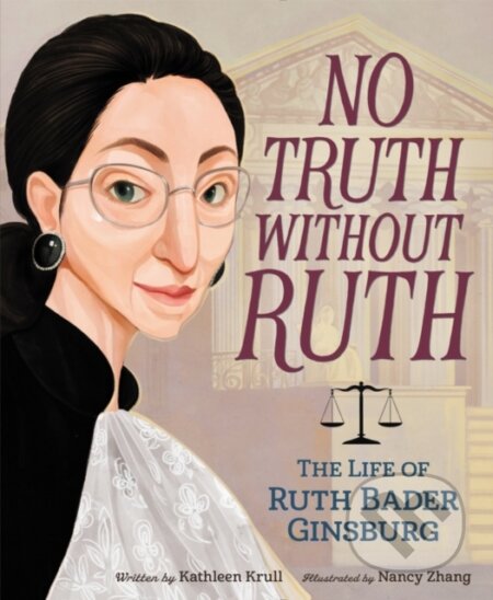 Kniha: No Truth Without Ruth: The Life of Ruth Bader Ginsburg (Kathleen Krull). Quill Tree Books, 2018 Kniha: No Truth Without Ruth: The Life of Ruth Bader Ginsburg (Kathleen Krull). Quill Tree Books, 2018