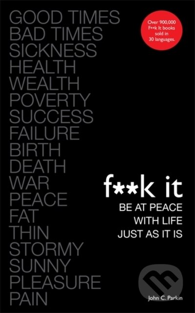 Kniha: Fuck It: Be at Peace with Life, Just as It Is (John C Parkin). Hay House, 2018 Kniha: Fuck It: Be at Peace with Life, Just as It Is (John C Parkin). Hay House, 2018