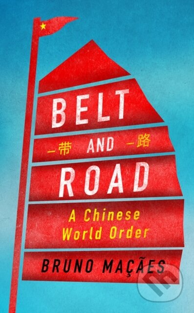 Kniha: Belt and Road (Bruno Macaes). C Hurst & Co Publishers, 2018 Kniha: Belt and Road (Bruno Macaes). C Hurst & Co Publishers, 2018