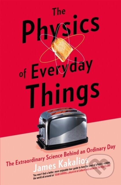 Kniha: The Physics of Everyday Things (James Kakalios). Robinson, 2018 Kniha: The Physics of Everyday Things (James Kakalios). Robinson, 2018