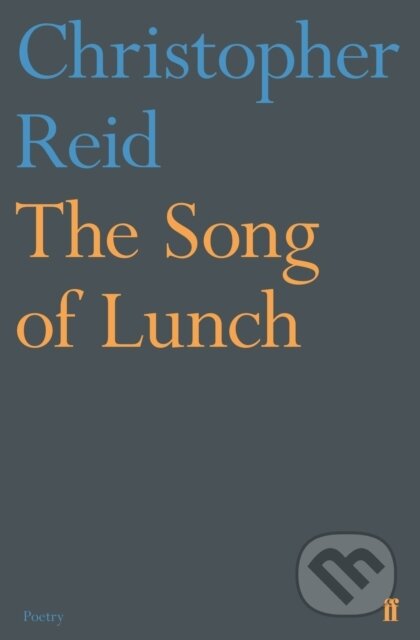 Kniha: The Song of Lunch (Christopher Reid). Faber and Faber, 2018 Kniha: The Song of Lunch (Christopher Reid). Faber and Faber, 2018