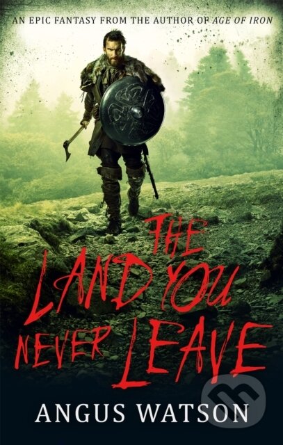 Kniha: The Land You Never Leave (Angus Watson). Orbit, 2018 Kniha: The Land You Never Leave (Angus Watson). Orbit, 2018