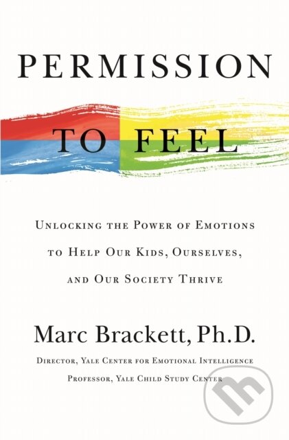 Kniha: Permission to Feel (Marc Brackett). Celadon Books, 2019 Kniha: Permission to Feel (Marc Brackett). Celadon Books, 2019