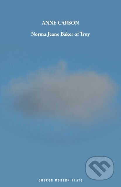 Kniha: Norma Jeane Baker of Troy (Anne Carson). Oberon, 2019 Kniha: Norma Jeane Baker of Troy (Anne Carson). Oberon, 2019