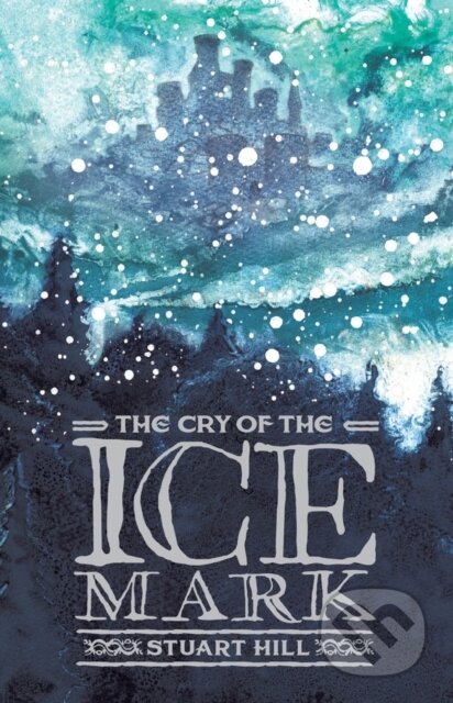 Kniha: The Cry of the Icemark (2019 reissue) (Hill Stuart). Chicken House, 2019 Kniha: The Cry of the Icemark (2019 reissue) (Hill Stuart). Chicken House, 2019