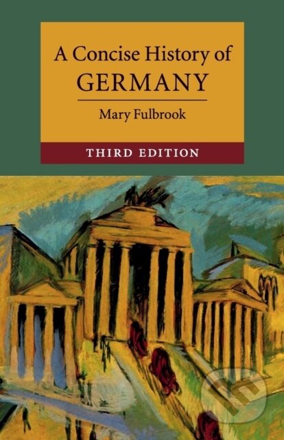 Kniha: A Concise History of Germany (Mary Fulbrook). Cambridge University Press, 2019 Kniha: A Concise History of Germany (Mary Fulbrook). Cambridge University Press, 2019
