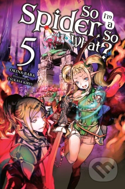 Kniha: So I'm a Spider, So What?, Vol. 5 (light novel) (Okina Baba a Tsukasa Kiryu). Yen Press, 2019 Kniha: So I'm a Spider, So What?, Vol. 5 (light novel) (Okina Baba a Tsukasa Kiryu). Yen Press, 2019