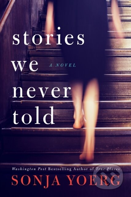 Kniha: Stories We Never Told (Sonja Yoerg). Lake Union Publishing, 2020 Kniha: Stories We Never Told (Sonja Yoerg). Lake Union Publishing, 2020