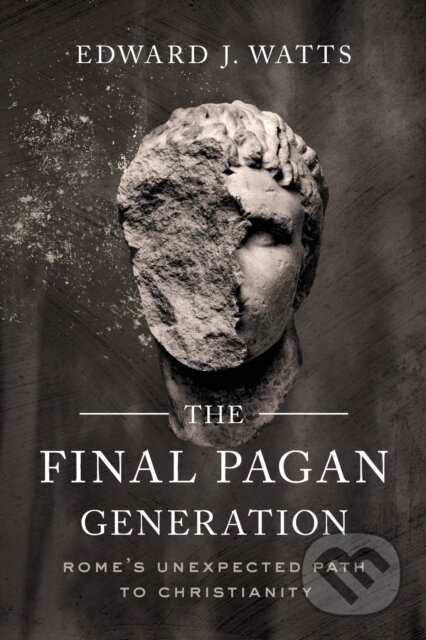 Kniha: The Final Pagan Generation (Edward J. Watts). University of California Press, 2020 Kniha: The Final Pagan Generation (Edward J. Watts). University of California Press, 2020