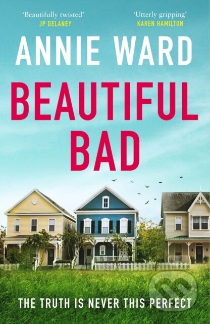 Kniha: Beautiful Bad (Annie Ward). Quercus, 2019 Kniha: Beautiful Bad (Annie Ward). Quercus, 2019