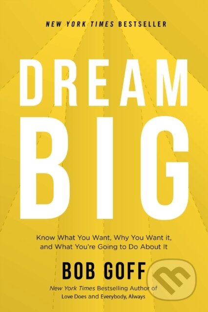 Kniha: Dream Big (Bob Goff). Thomas Nelson Publishers, 2020 Kniha: Dream Big (Bob Goff). Thomas Nelson Publishers, 2020