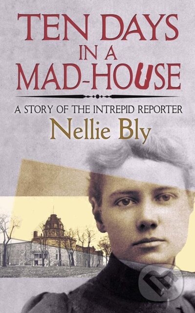 Kniha: Ten Days in a Mad-House (Nellie Bly). Dover Publications, 2019 Kniha: Ten Days in a Mad-House (Nellie Bly). Dover Publications, 2019