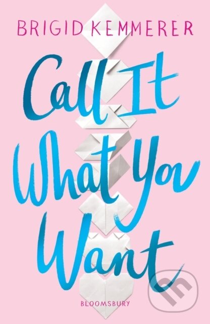 Kniha: Call It What You Want (Brigid Kemmerer). Bloomsbury, 2019 Kniha: Call It What You Want (Brigid Kemmerer). Bloomsbury, 2019