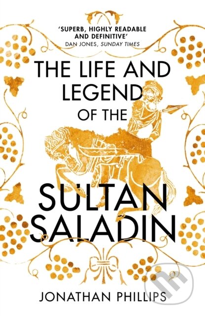 Kniha: The Life and Legend of the Sultan Saladin (Jonathan Phillips). Vintage, 2020 Kniha: The Life and Legend of the Sultan Saladin (Jonathan Phillips). Vintage, 2020