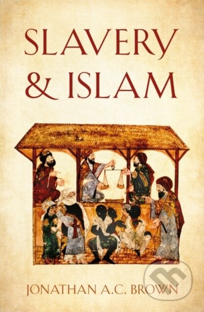 Kniha: Slavery and Islam (Jonathan A.C. Brown). , 2020 Kniha: Slavery and Islam (Jonathan A.C. Brown). , 2020
