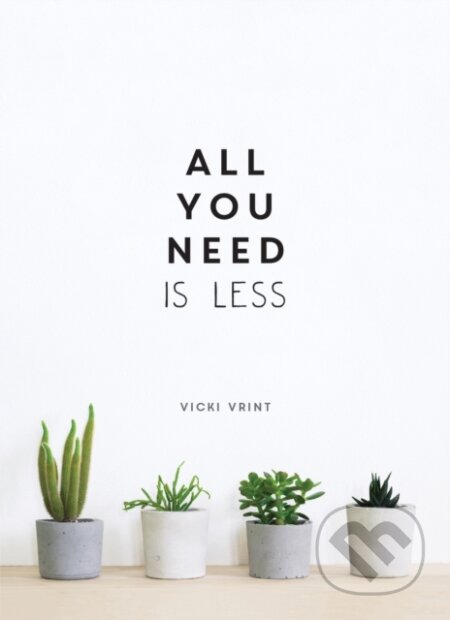 Kniha: All You Need is Less (Vicki Vrint). Vie, 2019 Kniha: All You Need is Less (Vicki Vrint). Vie, 2019