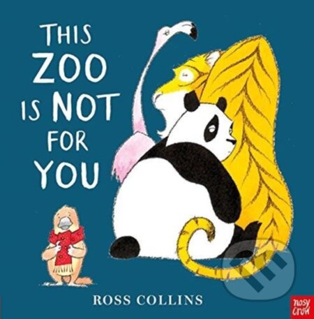 Kniha: This Zoo is Not for You (Ross Collins). Nosy Crow, 2018 Kniha: This Zoo is Not for You (Ross Collins). Nosy Crow, 2018