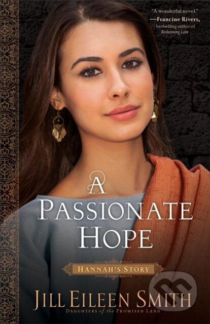 Kniha: A Passionate Hope – Hannah`s Story (Jill Eileen Smith). , 2018 Kniha: A Passionate Hope – Hannah`s Story (Jill Eileen Smith). , 2018
