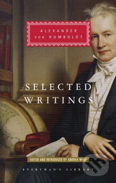 Kniha: Selected Writings (Alexander von Humboldt a Andrea Wulf). Everyman, 2018 Kniha: Selected Writings (Alexander von Humboldt a Andrea Wulf). Everyman, 2018