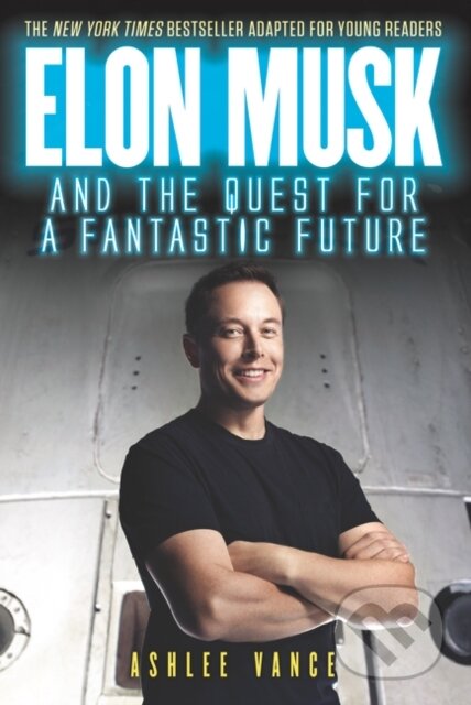 Kniha: Elon Musk and the Quest for a Fantastic Future Young Reader's Edition (Ashlee Vance). HarperCollins, 2018 Kniha: Elon Musk and the Quest for a Fantastic Future Young Reader's Edition (Ashlee Vance). HarperCollins, 2018