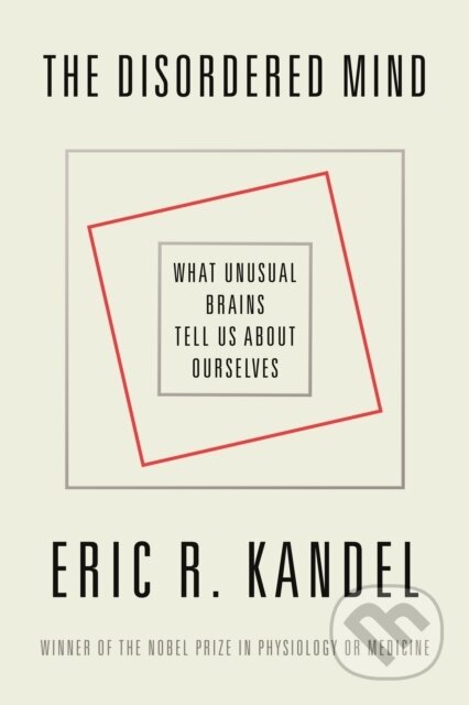 Kniha: The Disordered Mind (Eric R. Kandel). Farrar, Straus and Giroux, 2019 Kniha: The Disordered Mind (Eric R. Kandel). Farrar, Straus and Giroux, 2019