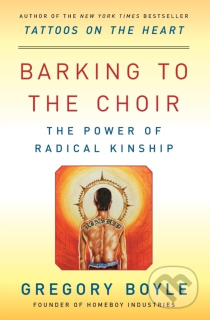 Kniha: Barking to the Choir (Gregory Boyle). Simon & Schuster, 2018 Kniha: Barking to the Choir (Gregory Boyle). Simon & Schuster, 2018
