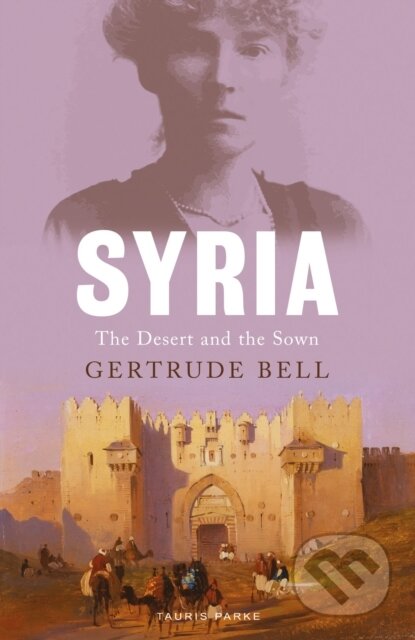 Kniha: Syria (Gertrude Bell). Bloomsbury, 2019 Kniha: Syria (Gertrude Bell). Bloomsbury, 2019