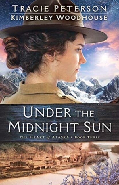 Kniha: Under the Midnight Sun (Kimberley Woodhouse a Tracie Peterson). , 2019 Kniha: Under the Midnight Sun (Kimberley Woodhouse a Tracie Peterson). , 2019