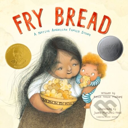 Kniha: Fry Bread (Kevin Noble Maillard). Roaring Brook, 2019 Kniha: Fry Bread (Kevin Noble Maillard). Roaring Brook, 2019