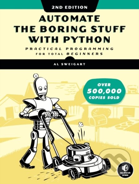 Kniha: Automate the Boring Stuff with Python, 2nd Edition (Al Sweigart). No Starch, 2019 Kniha: Automate the Boring Stuff with Python, 2nd Edition (Al Sweigart). No Starch, 2019