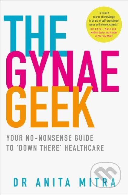 Kniha: The Gynae Geek (Dr Anita Mitra). Thorsons, 2019 Kniha: The Gynae Geek (Dr Anita Mitra). Thorsons, 2019