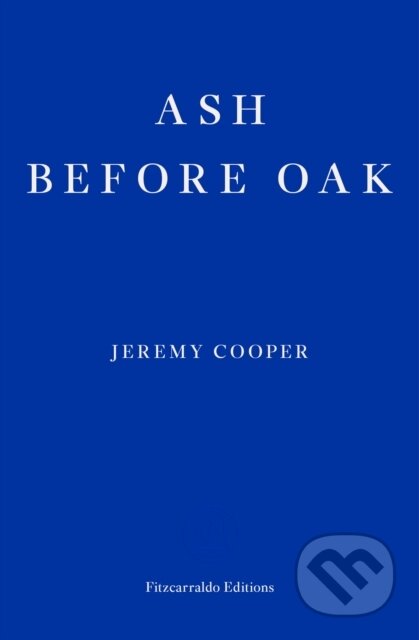 Kniha: Ash before Oak (Jeremy Cooper). Fitzcarraldo Editions, 2019 Kniha: Ash before Oak (Jeremy Cooper). Fitzcarraldo Editions, 2019