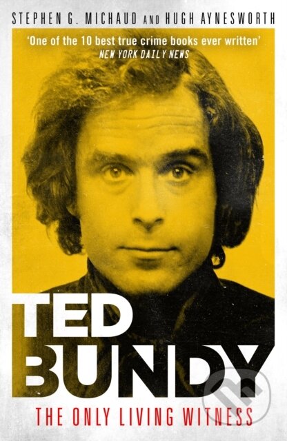 Kniha: Ted Bundy: The Only Living Witness (Hugh Aynesworth a Stephen G. Michaud). Mirror Books, 2020 Kniha: Ted Bundy: The Only Living Witness (Hugh Aynesworth a Stephen G. Michaud). Mirror Books, 2020