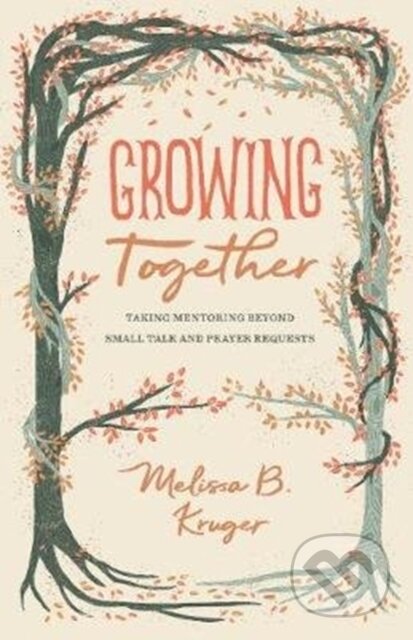 Kniha: Growing Together (Kruger Melissa). Crossway Books, 2020 Kniha: Growing Together (Kruger Melissa). Crossway Books, 2020