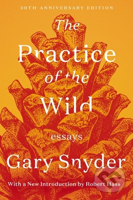 Kniha: The Practice of the Wild (Gary Snyder a Robert Hass). Counterpoint, 2020 Kniha: The Practice of the Wild (Gary Snyder a Robert Hass). Counterpoint, 2020